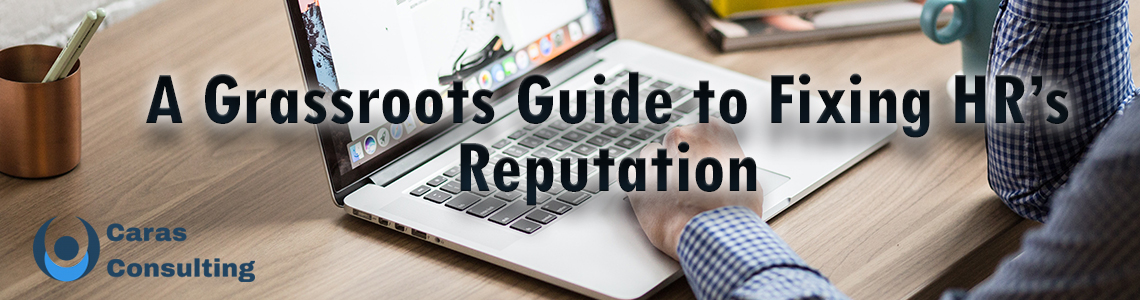 A Grassroots Guide to Fixing HR’s Reputation