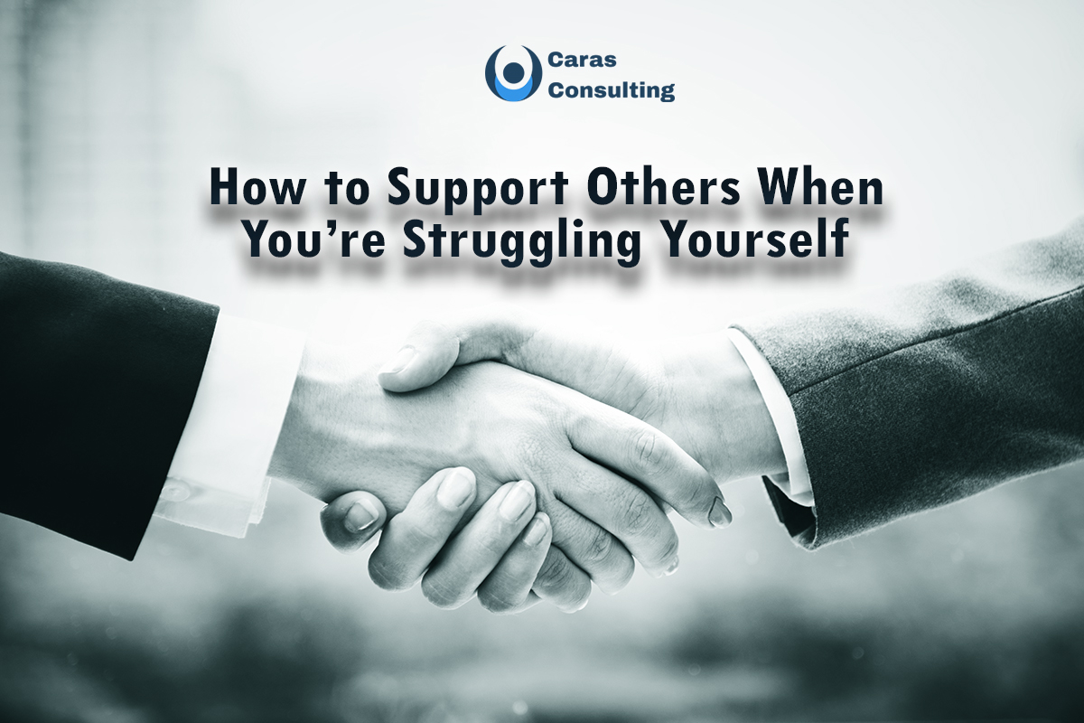How to Support Others When You’re Struggling Yourself